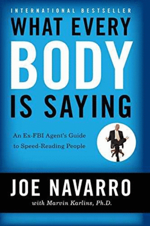 WHAT EVERY BODY IS SAYING : AN EX-FBI AGENT'S GUIDE TO SPEED-READING PEOPLE