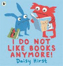 I DO NOT LIKE BOOKS ANYMORE!