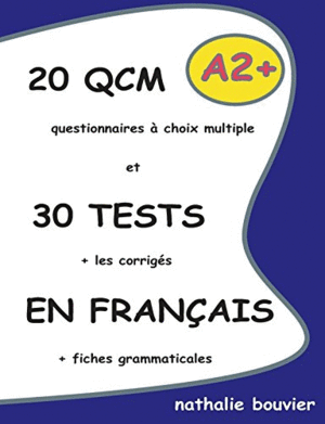 20 QCM ET 30 TESTS EN FRAN�AIS, NIVEAU A2 +