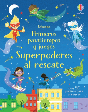 PRIMEROS PASATIEMPOS Y JUEGOS. SUPERPODERES AL RESCATE