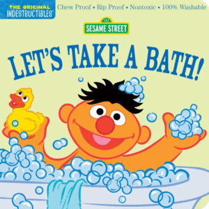 INDESTRUCTIBLES: SESAME STREET: LET'S TAKE A BATH!