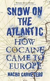 SNOW ON THE ATLANTIC : HOW COCAINE CAME TO EUROPE