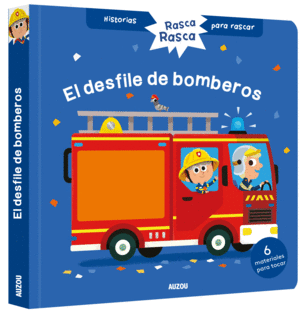 HISTORIAS PARA RASCAR. EL DESFILE DE BOMBEROS. LIBRO CON TEXTURAS PARA BEBS