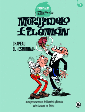 MORTADELO Y FILEMON. CHAPEAU EL ESMIRRIAU (ESENCIALES IBAEZ 2)