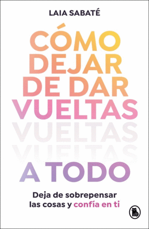 C�MO DEJAR DE DAR VUELTAS A TODO