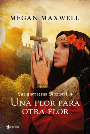 LAS GUERRERAS MAXWELL 4. . UNA FLOR PARA OTRA FLOR
