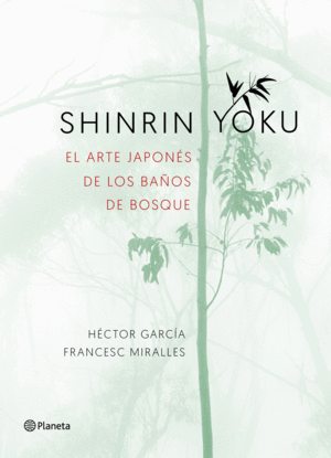 SHINRIN-YOKU. EL ARTE JAPONES DE LOS BAÑOS DE BOSQUE