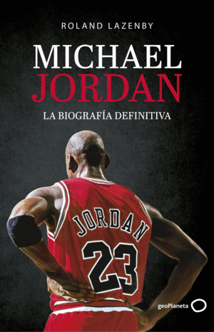 MICHAEL JORDAN. LA BIOGRAFIA DEFINITIVA