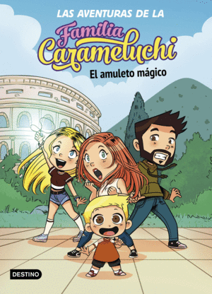 LAS AVENTURAS DE LA FAMILIA CARAMELUCHI 1. EL AMULETO MAGICO