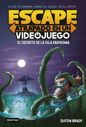 ESCAPE: ATRAPADO EN UN VIDEOJUEGO 1. EL SECRETO DE LA ISLA FANTASMA