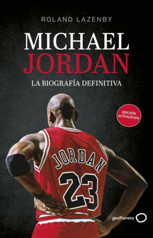 MICHAEL JORDAN. LA BIOGRAF�A DEFINITIVA