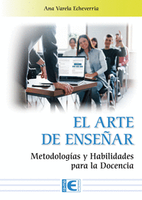 EL ARTE DE ENSEAR. METODOLOGIAS Y HABILIDADES PARA LA DOCENCIA