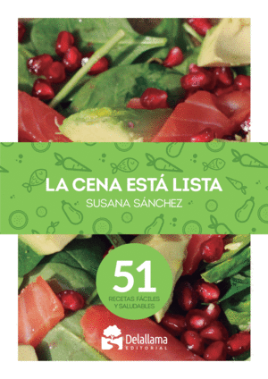 LA CENA ESTA LISTA. 51 RECETAS FACILES Y SALUDABLES