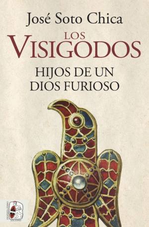 LOS VISIGODOS. HIJOS DE UN DIOS FURIOSO