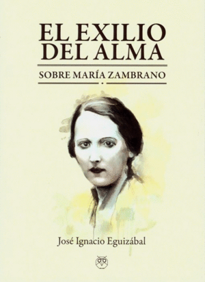 EL EXILIO DEL ALMA.SOBRE MARIA ZAMBRANO