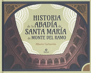 HISTORIA DE LA ABADIA DE SANTA MARIA DE MONTE DEL RAMO