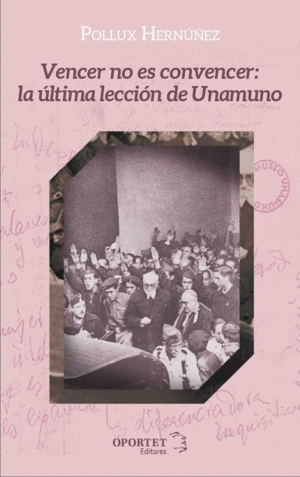 VENCER  NO ES CONVENCER: LA ULTIMA LECCION  DE UNAMUNO