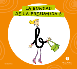 LETRA A LETRA LETRILANDIA - LA BONDAD DE LA PRESUMIDA B