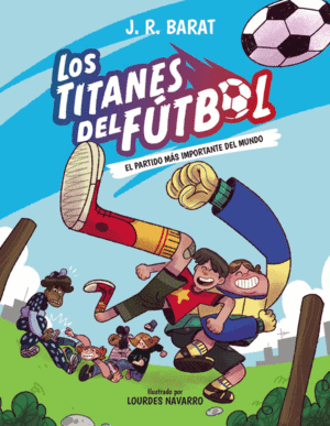 LOS TITANES DEL FUTBOL 1:EL PARTIDO MAS IMPORTANTE DEL MUNDO