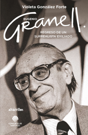 EUGENIO GRANELL: REGRESO DE UN SURREALISTA EXILIADO