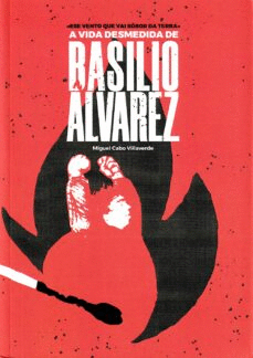 ESE VENTO QUE VAI SOBOR DA TERRA. A VIDA DESMEDIDA DE BASILIO ALVAREZ