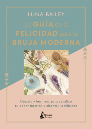 LA GUIA DE LA FELICIDAD PARA LA BRUJA MODERNA