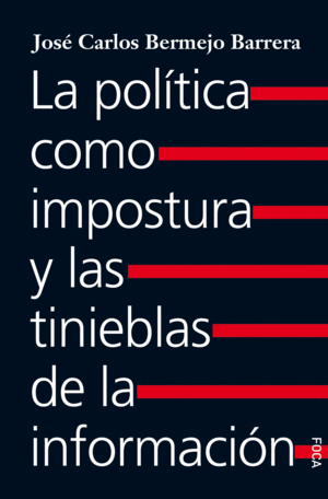 LA POLITICA COMO IMPOSTURA Y LAS TINIEBLAS DE LA INFORMACION