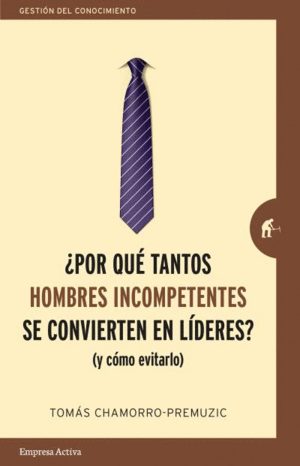 POR QUE TANTOS HOMBRES INCOMPETENTES SE CONVIERTEN EN LIDERES?