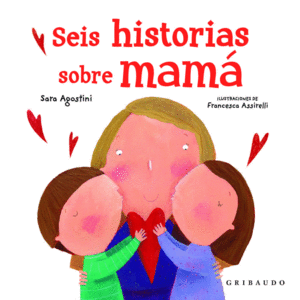 SEIS HISTORIAS SOBRE MAMA. GRIBA