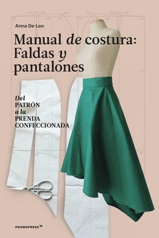 MANUAL DE COSTURA. FALDAS Y PANTALONES - DEL PATRON A LA PRENDA A LA PRENDA CONF