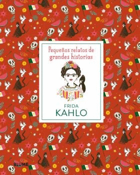 FRIDA KAHLO. PEQUEOS RELATOS DE GRANDES HISTORIAS
