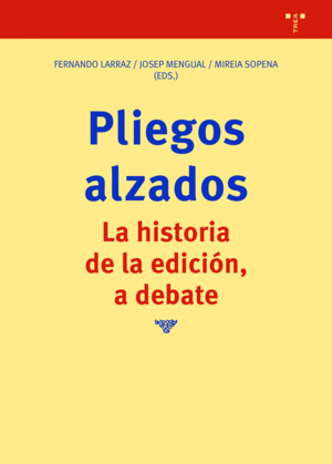 PLIEGOS ALZADOS. LA HISTORIA DE LA EDICION, A DEBATE
