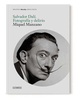 SALVADOR DALI. FOTOGRAFIA Y DELIRIO.