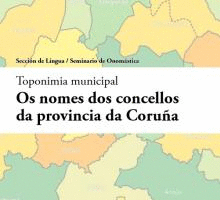 NOMES DOS CONCELLOS DA PROV.DA CORUA. TOPONIMIA MUNICIPAL