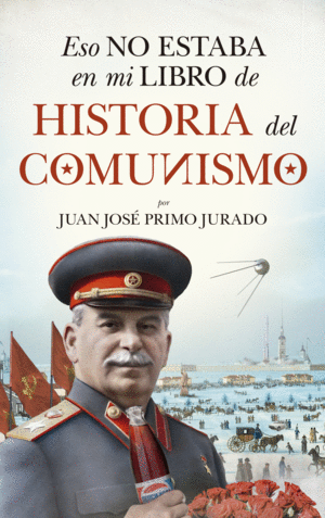 ESO NO ESTABA EN MI LIBRO DE HISTORIA DEL COMUNISMO