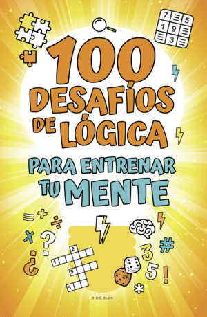 100 DESAFIOS DE LOGICA PARA ENTRENAR TU MENTE