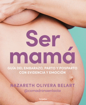 SER MAMA:GUIA DEL EMBARAZO,PARTO Y POSPARTO CON CI