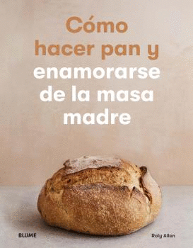 COMO HACER PAN Y ENAMORARSE MASA MADRE