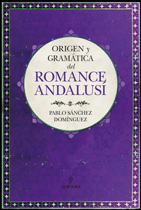 ORIGEN Y GRAMATICA DEL ROMANCE ANDALUS