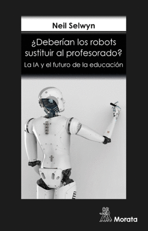 DEBERIAN LOS ROBOTS SUSTITUIR AL PROFESORADO? LA IA Y EL FUTURO