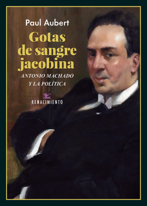 GOTAS DE SANGRE JACOBINA. ANTONIO MACHADO Y LA POLITICA