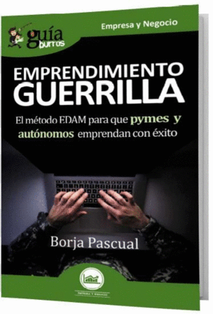 EMPRENDIMIENTO DE GUERRILLA: EL METODO EDAM PARA QUE PYMES Y AUTO