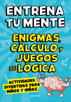 ENTRENA TU MENTE CON ENIGMAS, CALCULO Y JUEGOS DE LOGICA