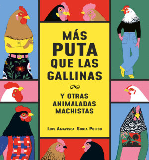 MAS PUTA QUE LAS GALLINAS (Y OTRAS ANIMALADAS MACHISTAS)