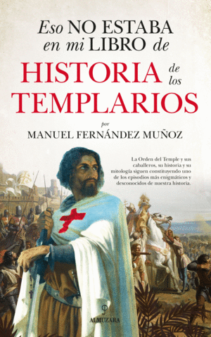 ESO NO ESTABA EN MI LIBRO DE HISTORIA DE LOS TEMPLARIOS