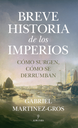 BREVE HISTORIA DE LOS IMPERIOS. COMO SURGEN COMO SE DERRUMBAN