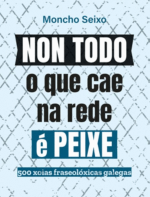 NON TODO O QUE CAE NA REDE � PEIXE