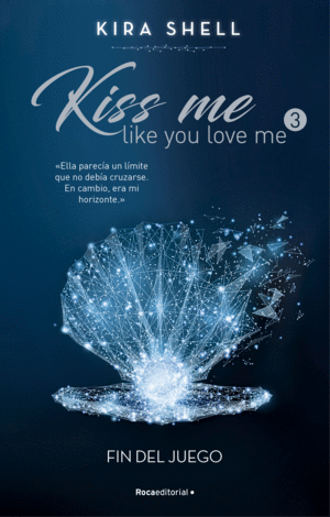 3.FIN DEL JUEGO:KISS ME LIKE YOU LOVE ME.(NOVELA)