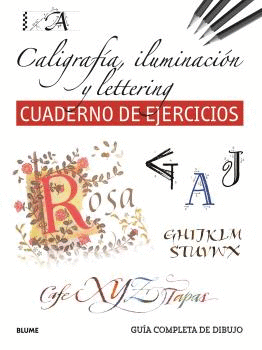 GUIA COMPLETA DE DIBUJO. CALIGRAFIA, ILUMINACION Y LETTERING (CUADERNO DE EJERCI