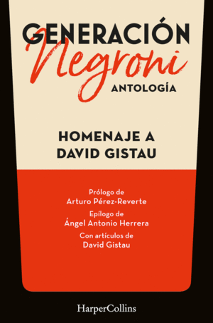 GENERACION NEGRONI. ANTOLOGIA EN HOMENAJE A DAVID GISTAU. CON PROLOGO DE ARTURO